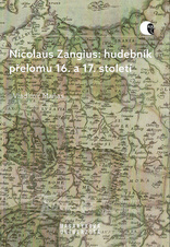 Nicolaus Zangius: hudebník přelomu 16. a 17. století: Na stopě neznámému